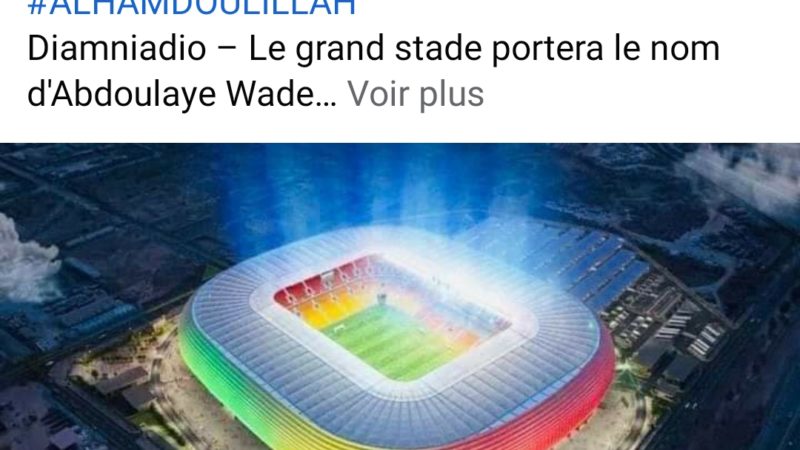 Alhamdoulilah :Stade du President Abdoulaye  Wade ,voici le nom du nouveau Bijou du Senegal